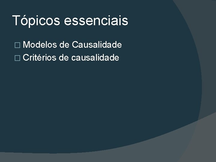 Tópicos essenciais � Modelos de Causalidade � Critérios de causalidade 