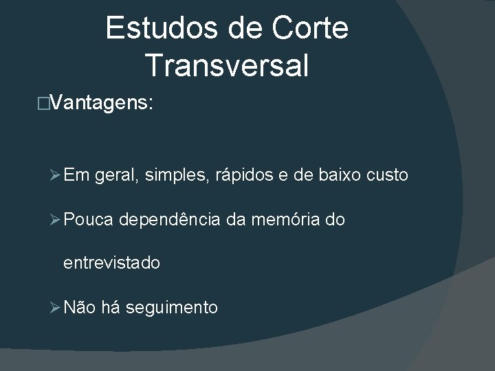 Estudos de Corte Transversal �Vantagens: Ø Em geral, simples, rápidos e de baixo custo