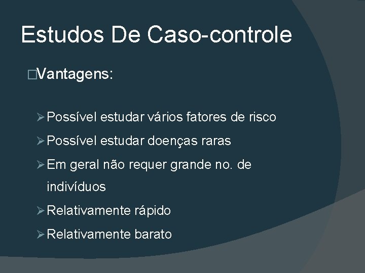 Estudos De Caso-controle �Vantagens: Ø Possível estudar vários fatores de risco Ø Possível estudar