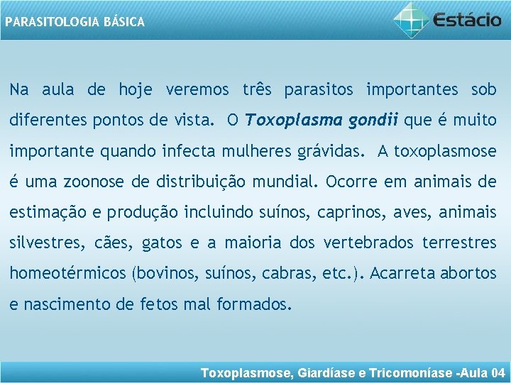 PARASITOLOGIA BÁSICA Na aula de hoje veremos três parasitos importantes sob diferentes pontos de