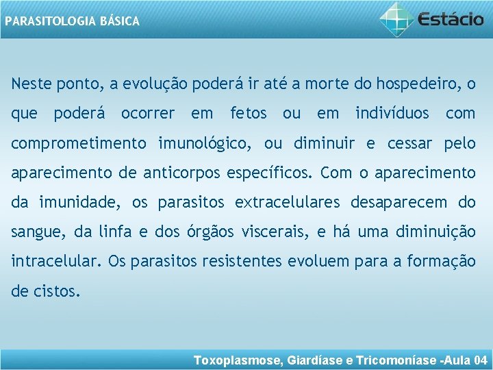 PARASITOLOGIA BÁSICA Neste ponto, a evolução poderá ir até a morte do hospedeiro, o