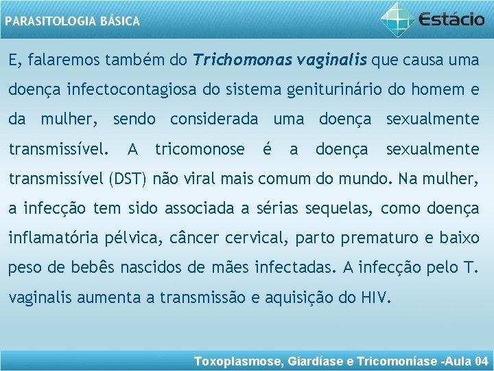 PARASITOLOGIA BÁSICA E, falaremos também do Trichomonas vaginalis que causa uma doença infectocontagiosa do