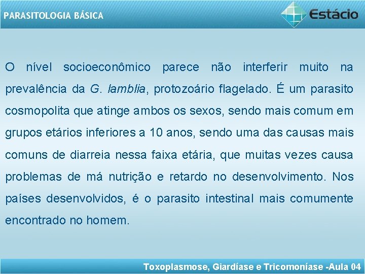 PARASITOLOGIA BÁSICA O nível socioeconômico parece não interferir muito na prevalência da G. lamblia,