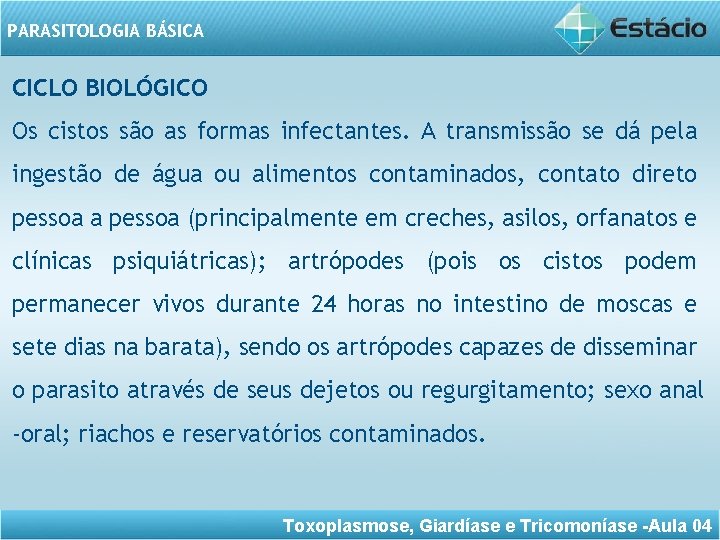 PARASITOLOGIA BÁSICA CICLO BIOLÓGICO Os cistos são as formas infectantes. A transmissão se dá