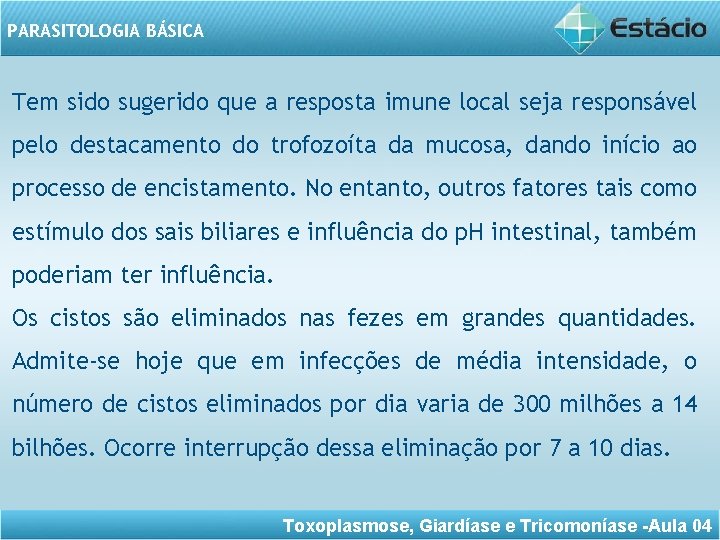 PARASITOLOGIA BÁSICA Tem sido sugerido que a resposta imune local seja responsável pelo destacamento