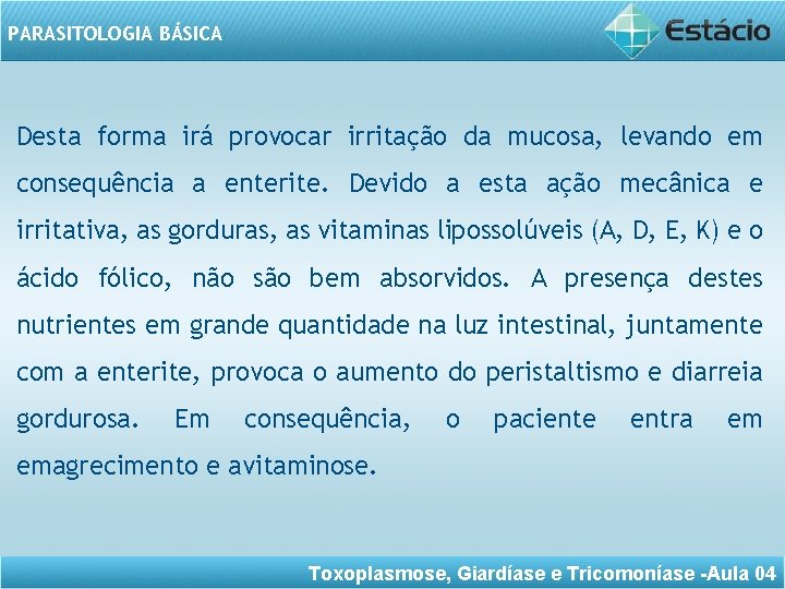 PARASITOLOGIA BÁSICA Desta forma irá provocar irritação da mucosa, levando em consequência a enterite.