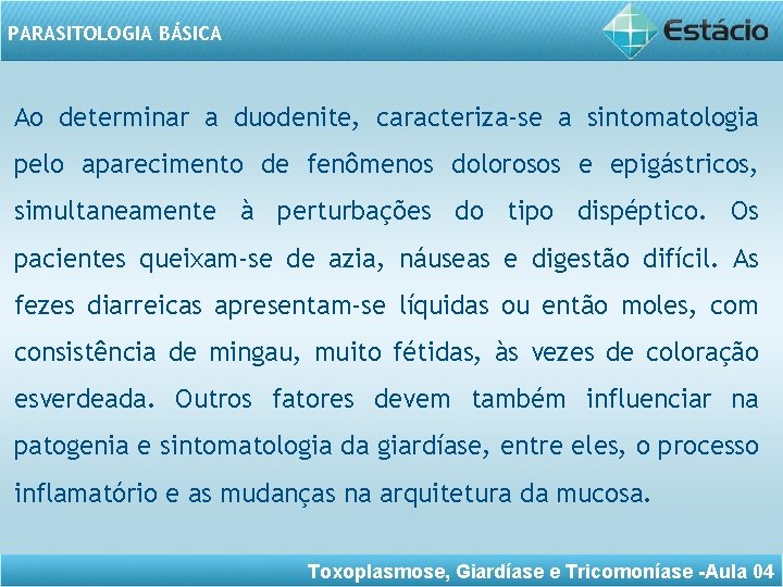 PARASITOLOGIA BÁSICA Ao determinar a duodenite, caracteriza-se a sintomatologia pelo aparecimento de fenômenos dolorosos