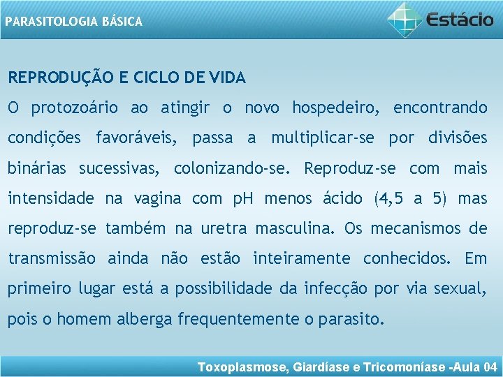 PARASITOLOGIA BÁSICA REPRODUÇÃO E CICLO DE VIDA O protozoário ao atingir o novo hospedeiro,