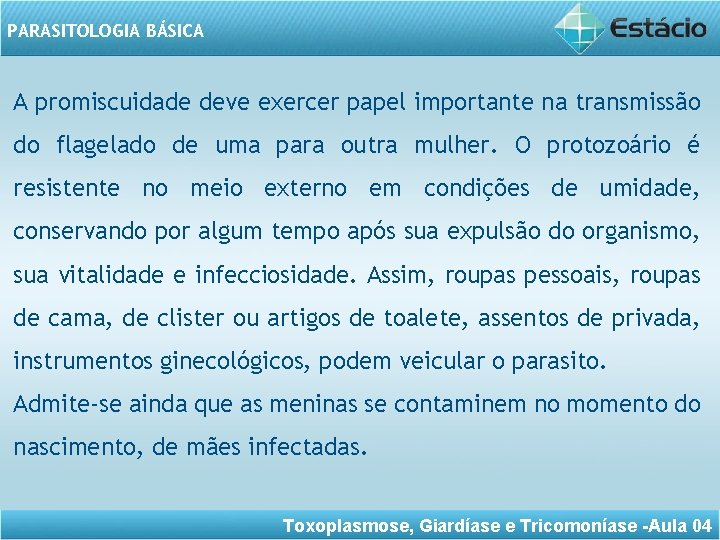 PARASITOLOGIA BÁSICA A promiscuidade deve exercer papel importante na transmissão do flagelado de uma