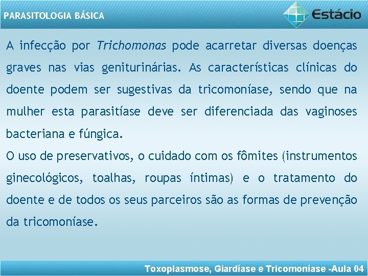 PARASITOLOGIA BÁSICA A infecção por Trichomonas pode acarretar diversas doenças graves nas vias geniturinárias.