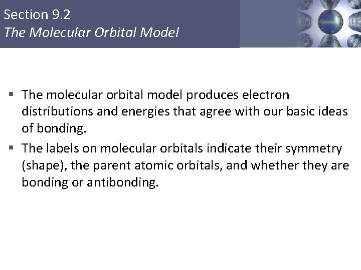 Section 9. 2 The Molecular Orbital Model § The molecular orbital model produces electron