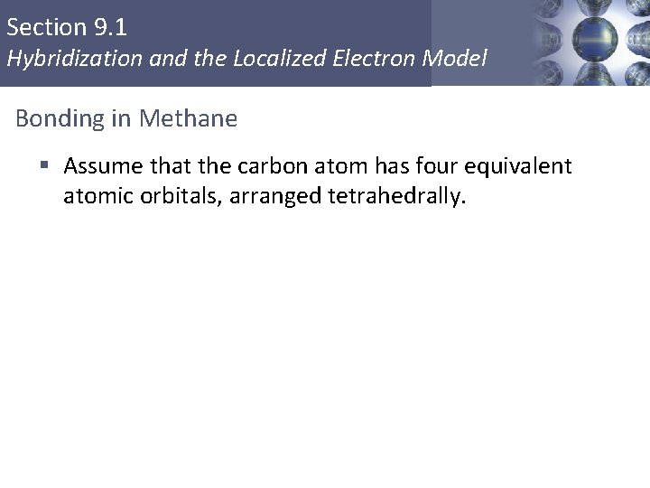 Section 9. 1 Hybridization and the Localized Electron Model Bonding in Methane § Assume