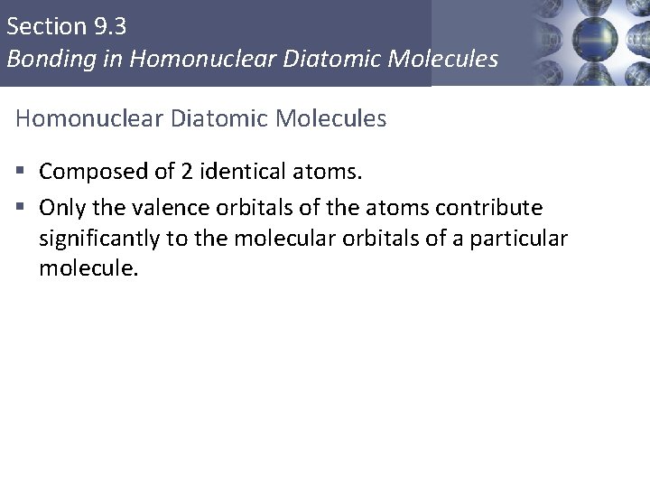 Section 9. 3 Bonding in Homonuclear Diatomic Molecules § Composed of 2 identical atoms.