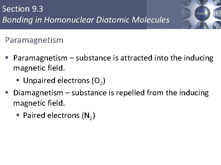 Section 9. 3 Bonding in Homonuclear Diatomic Molecules Paramagnetism § Paramagnetism – substance is