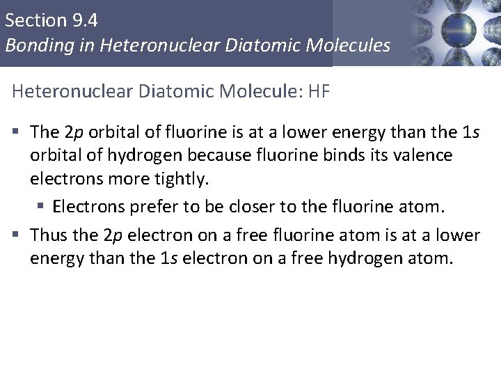 Section 9. 4 Bonding in Heteronuclear Diatomic Molecules Heteronuclear Diatomic Molecule: HF § The