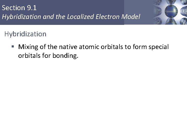 Section 9. 1 Hybridization and the Localized Electron Model Hybridization § Mixing of the