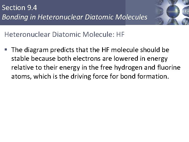 Section 9. 4 Bonding in Heteronuclear Diatomic Molecules Heteronuclear Diatomic Molecule: HF § The
