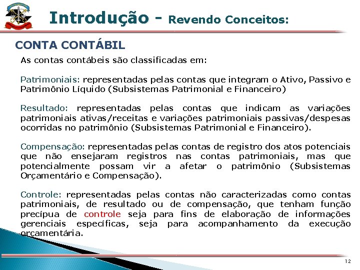 Introdução - Revendo Conceitos: X CONTA CONTÁBIL As contas contábeis são classificadas em: Patrimoniais: