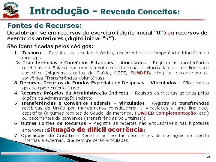 X Introdução - Revendo Conceitos: Fontes de Recursos: Desdobram-se em recursos do exercício (dígito