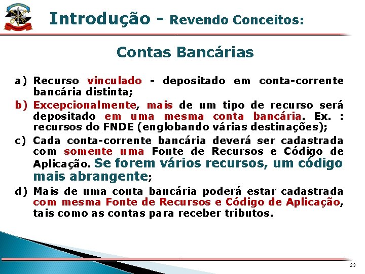 Introdução - Revendo Conceitos: X Contas Bancárias a) Recurso vinculado - depositado em conta-corrente