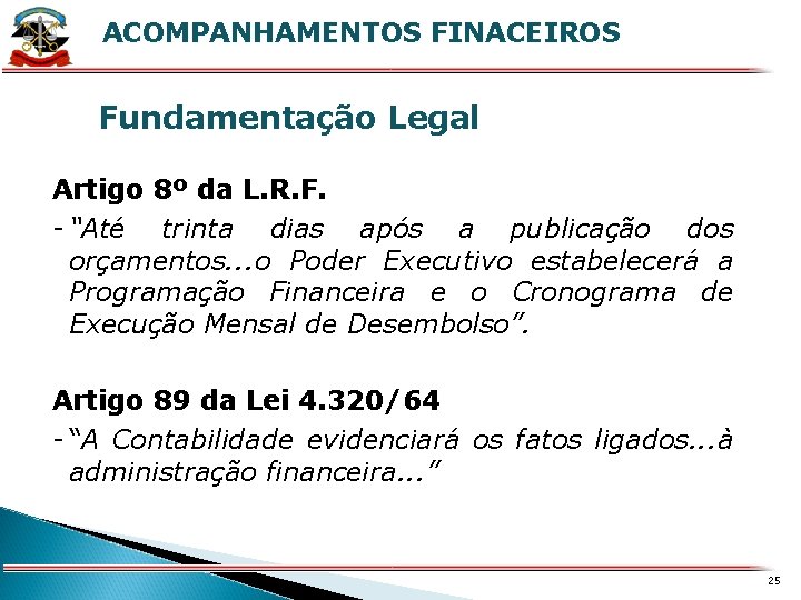 ACOMPANHAMENTOS FINACEIROS X Fundamentação Legal Artigo 8º da L. R. F. - “Até trinta