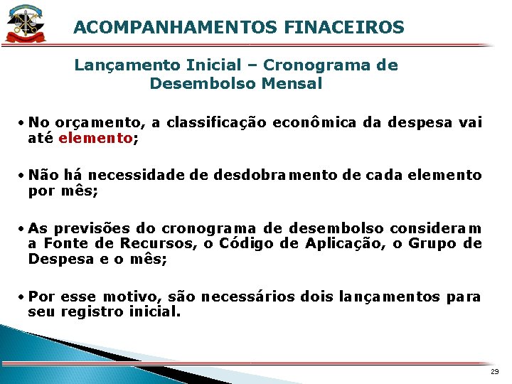 X ACOMPANHAMENTOS FINACEIROS Lançamento Inicial – Cronograma de Desembolso Mensal • No orçamento, a