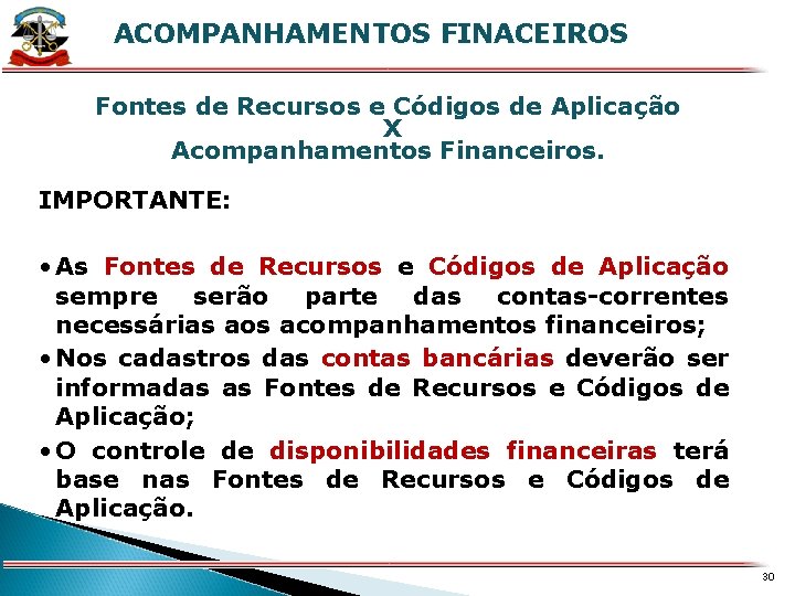 ACOMPANHAMENTOS FINACEIROS X Fontes de Recursos e Códigos de Aplicação X Acompanhamentos Financeiros. IMPORTANTE: