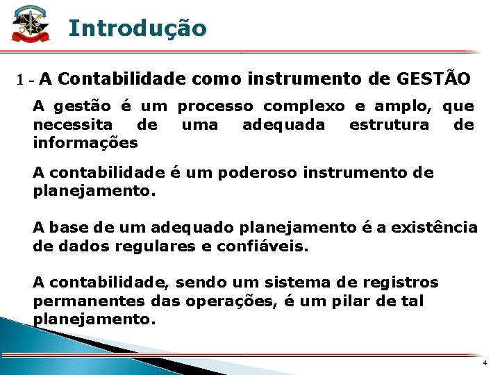 X Introdução 1 - A Contabilidade como instrumento de GESTÃO A gestão é um