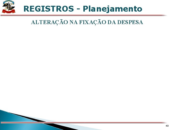 REGISTROS - Planejamento X ALTERAÇÃO NA FIXAÇÃO DA DESPESA 49 