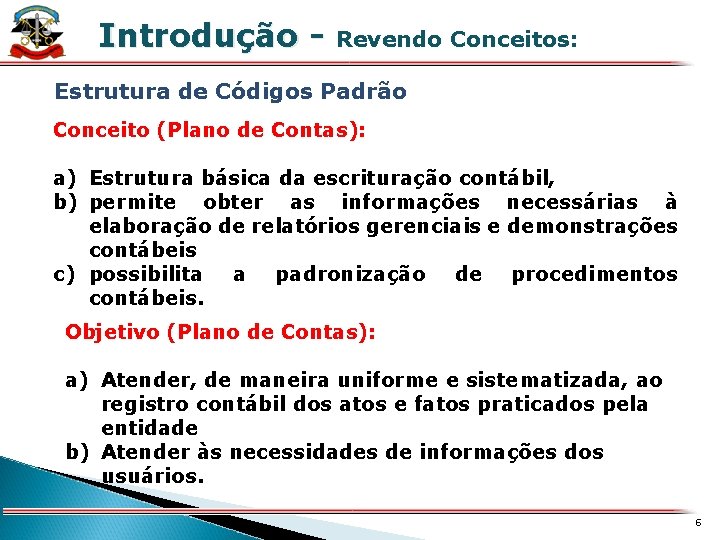 Introdução - Revendo Conceitos: X Estrutura de Códigos Padrão Conceito (Plano de Contas): a)