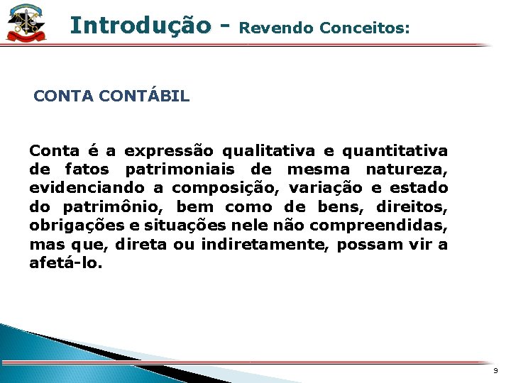 Introdução - Revendo Conceitos: X CONTA CONTÁBIL Conta é a expressão qualitativa e quantitativa