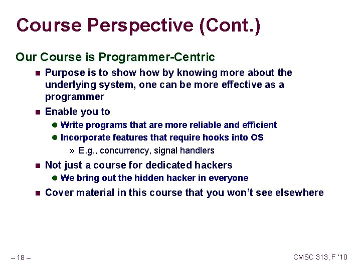 Course Perspective (Cont. ) Our Course is Programmer-Centric n Purpose is to show by