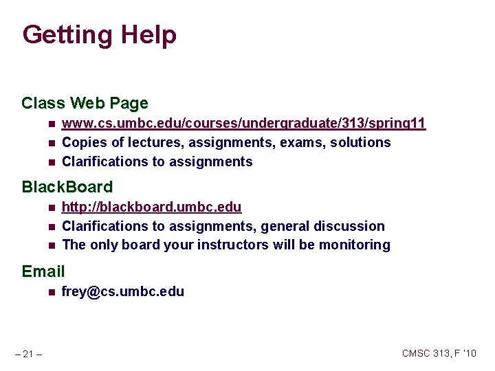 Getting Help Class Web Page n n n www. cs. umbc. edu/courses/undergraduate/313/spring 11 Copies