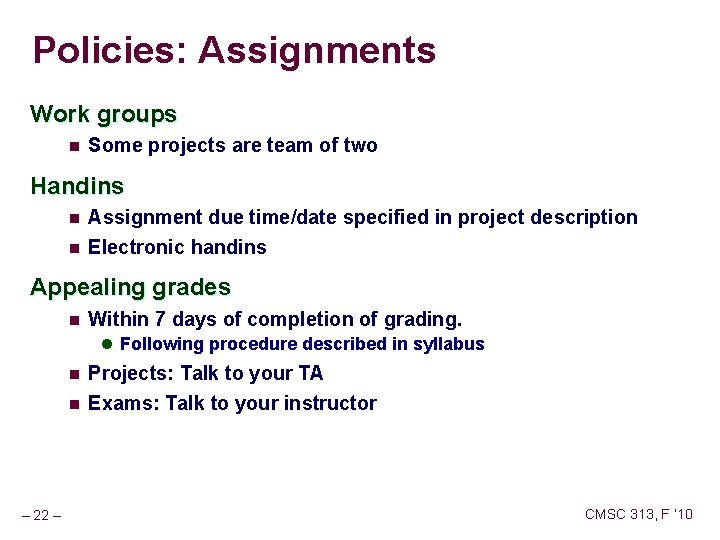 Policies: Assignments Work groups n Some projects are team of two Handins n n