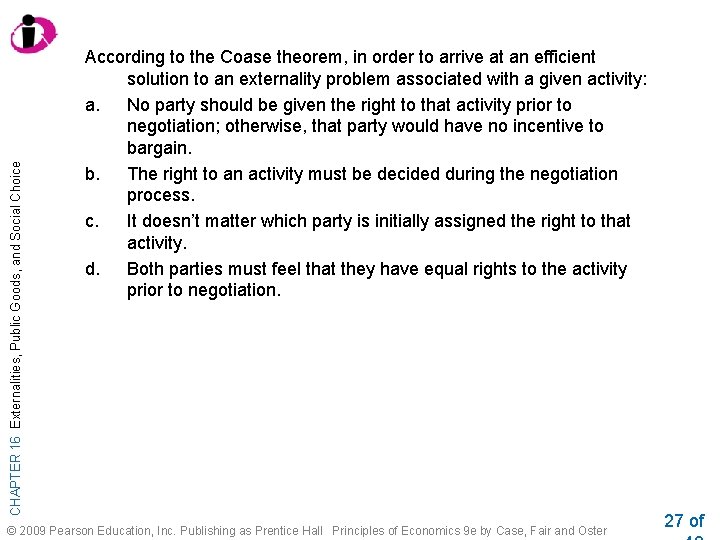CHAPTER 16 Externalities, Public Goods, and Social Choice According to the Coase theorem, in