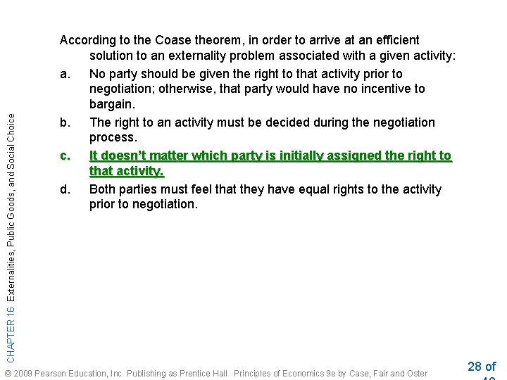 CHAPTER 16 Externalities, Public Goods, and Social Choice According to the Coase theorem, in
