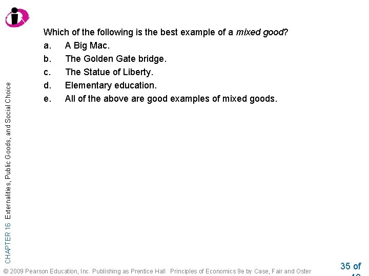 CHAPTER 16 Externalities, Public Goods, and Social Choice Which of the following is the