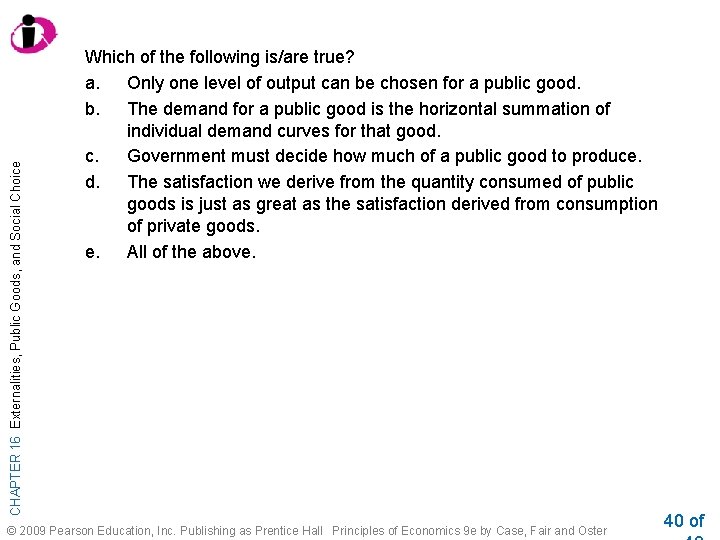 CHAPTER 16 Externalities, Public Goods, and Social Choice Which of the following is/are true?