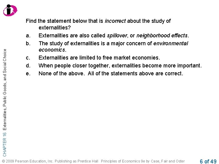 CHAPTER 16 Externalities, Public Goods, and Social Choice Find the statement below that is