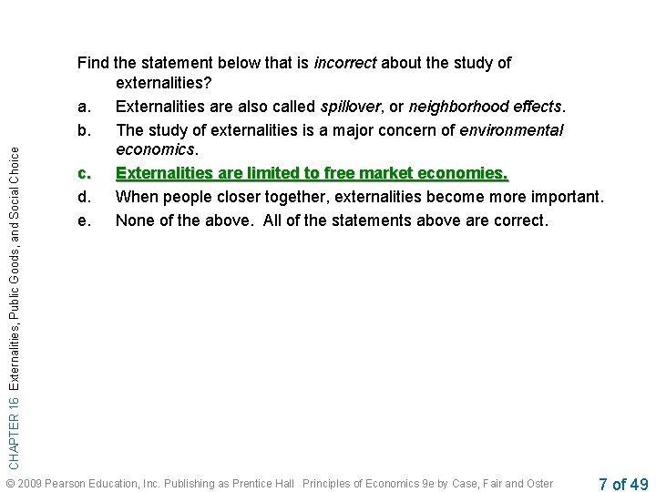 CHAPTER 16 Externalities, Public Goods, and Social Choice Find the statement below that is