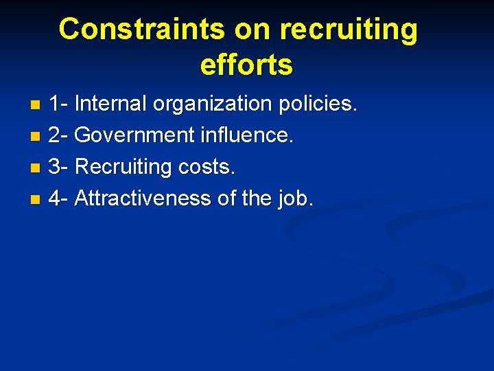 Constraints on recruiting efforts 1 - Internal organization policies. n 2 - Government influence.
