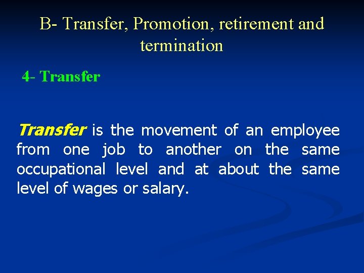 B- Transfer, Promotion, retirement and termination 4 - Transfer is the movement of an