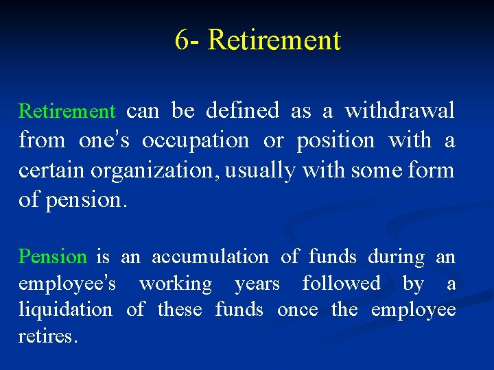 6 - Retirement can be defined as a withdrawal from one’s occupation or position