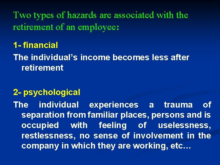 Two types of hazards are associated with the retirement of an employee: 1 -