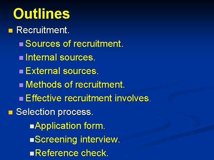 Outlines Recruitment. n Sources of recruitment. n Internal sources. n External sources. n Methods