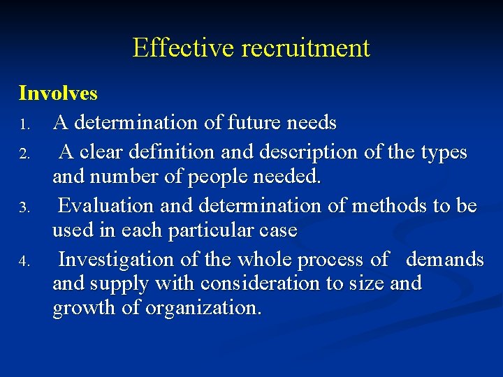 Effective recruitment Involves 1. A determination of future needs 2. A clear definition and