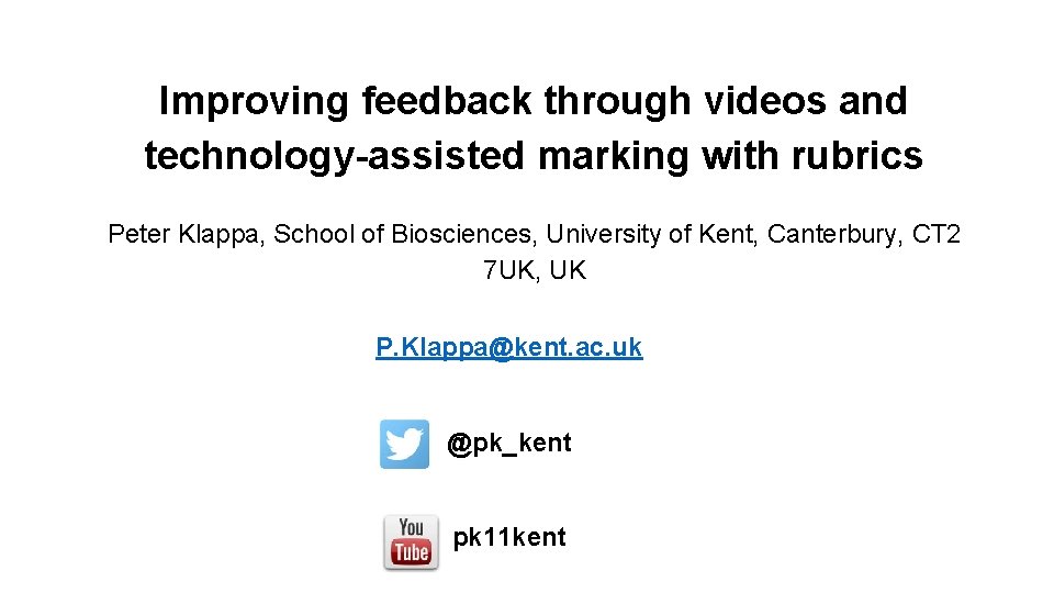 Improving feedback through videos and technology-assisted marking with rubrics Peter Klappa, School of Biosciences,