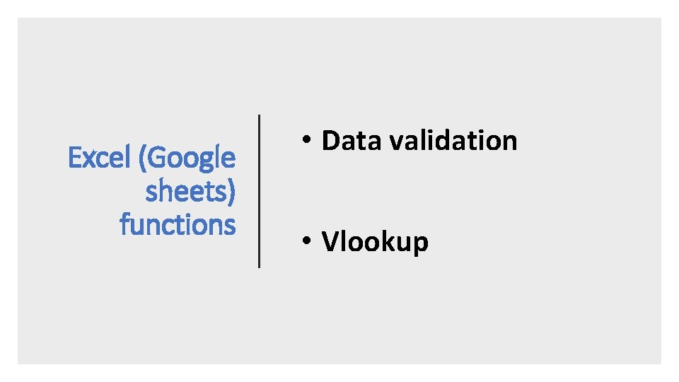 Excel (Google sheets) functions • Data validation • Vlookup 