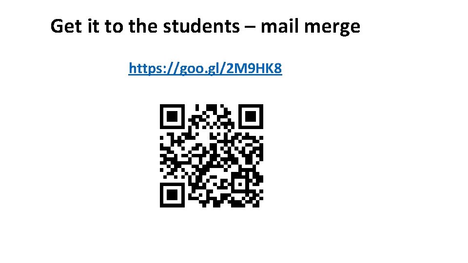 Get it to the students – mail merge https: //goo. gl/2 M 9 HK