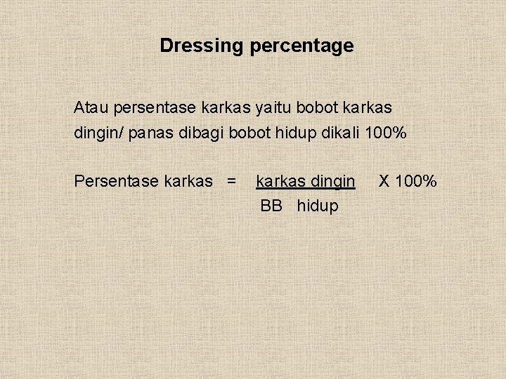 Dressing percentage Atau persentase karkas yaitu bobot karkas dingin/ panas dibagi bobot hidup dikali